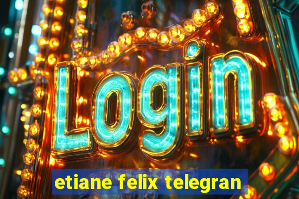 etiane felix telegran